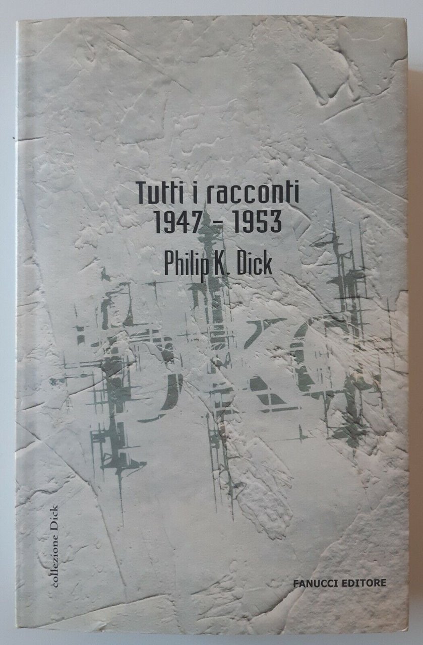 P.K. DICK TUTTI I RACCONTI 1947-1953 FANUCCI ED. 2006 1° …