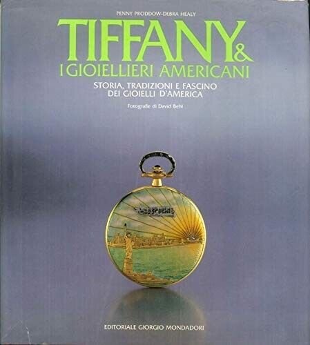 P. PRODDOW D. HEALY TIFFANY I GIOIELLIERI AMERICANI MONDADORI 1987