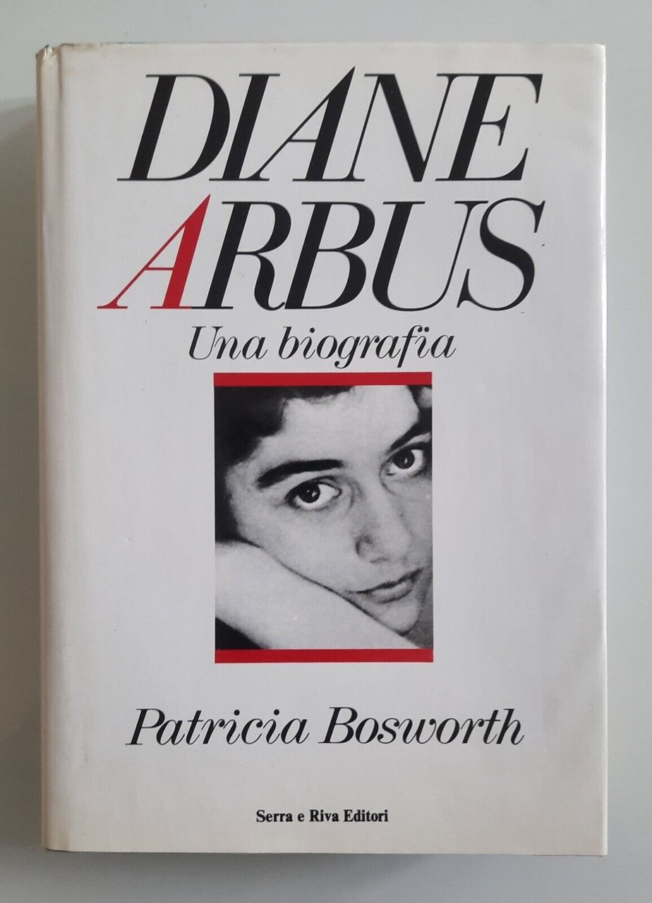 PATRICIA BOSWORTH DIANE ARBUS UNA BIOGRAFIA SERRA E RIVA 1987