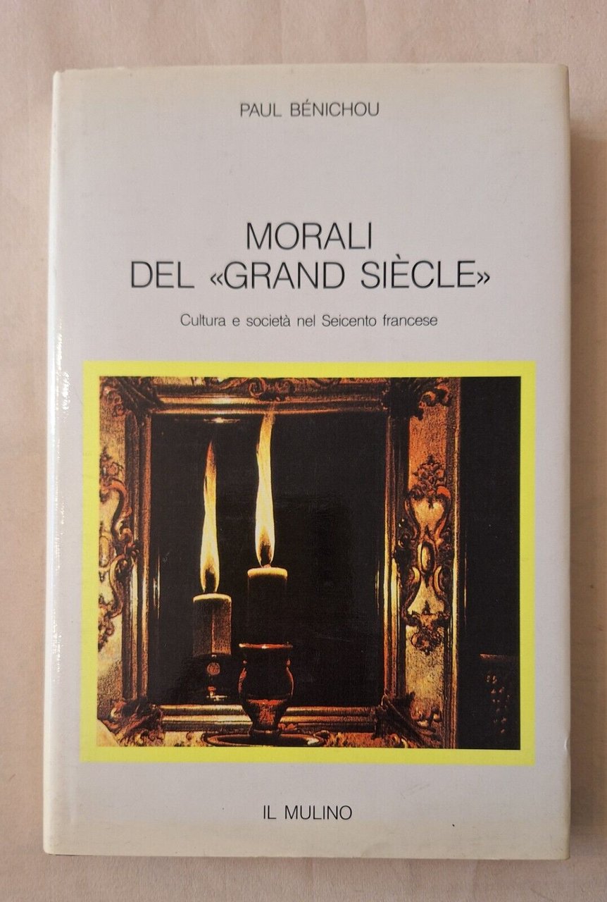 PAUL BENICHOU MORALI DEL GRAND SIECLE IL MULINO 1990
