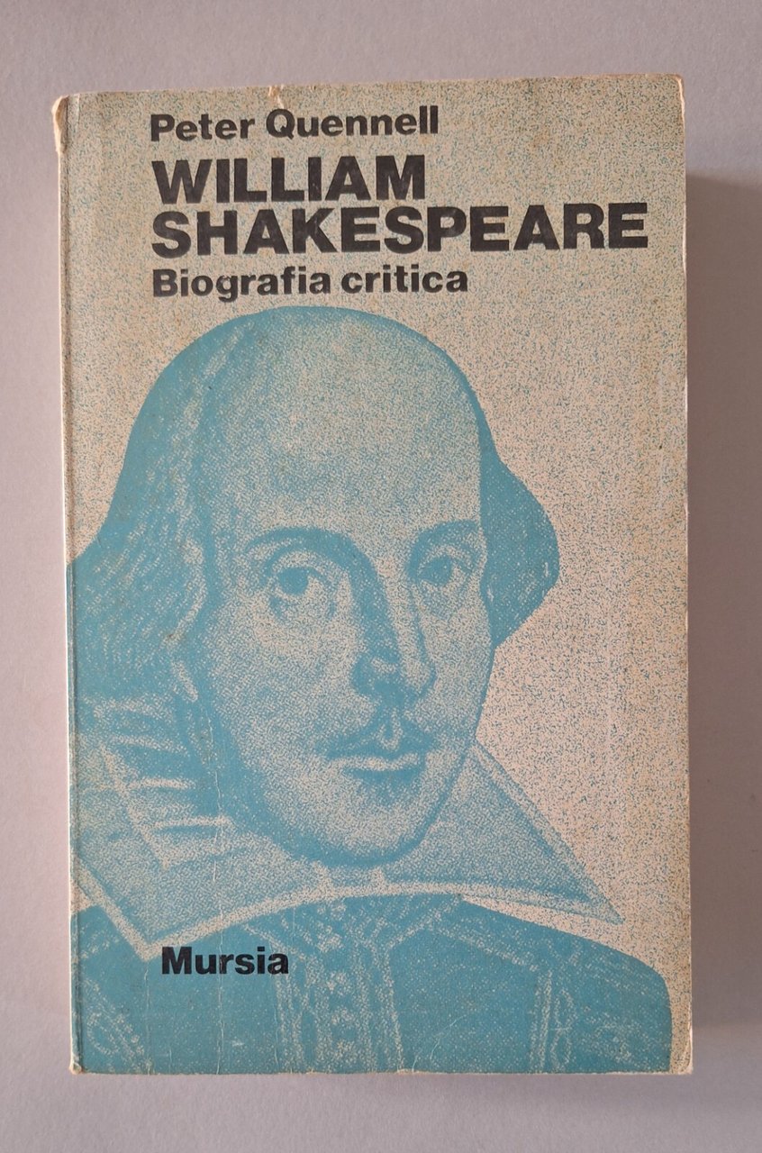 PETER QUENNELL WILLIAM SHAKESPEARE BIOGRAFIA CRITICA MURSIA 1976