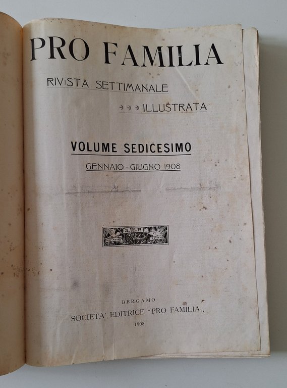 PRO FAMILIA RIVISTA SETTOMANALE ILLUSTRATA PRIMO SEMESTRE 1908