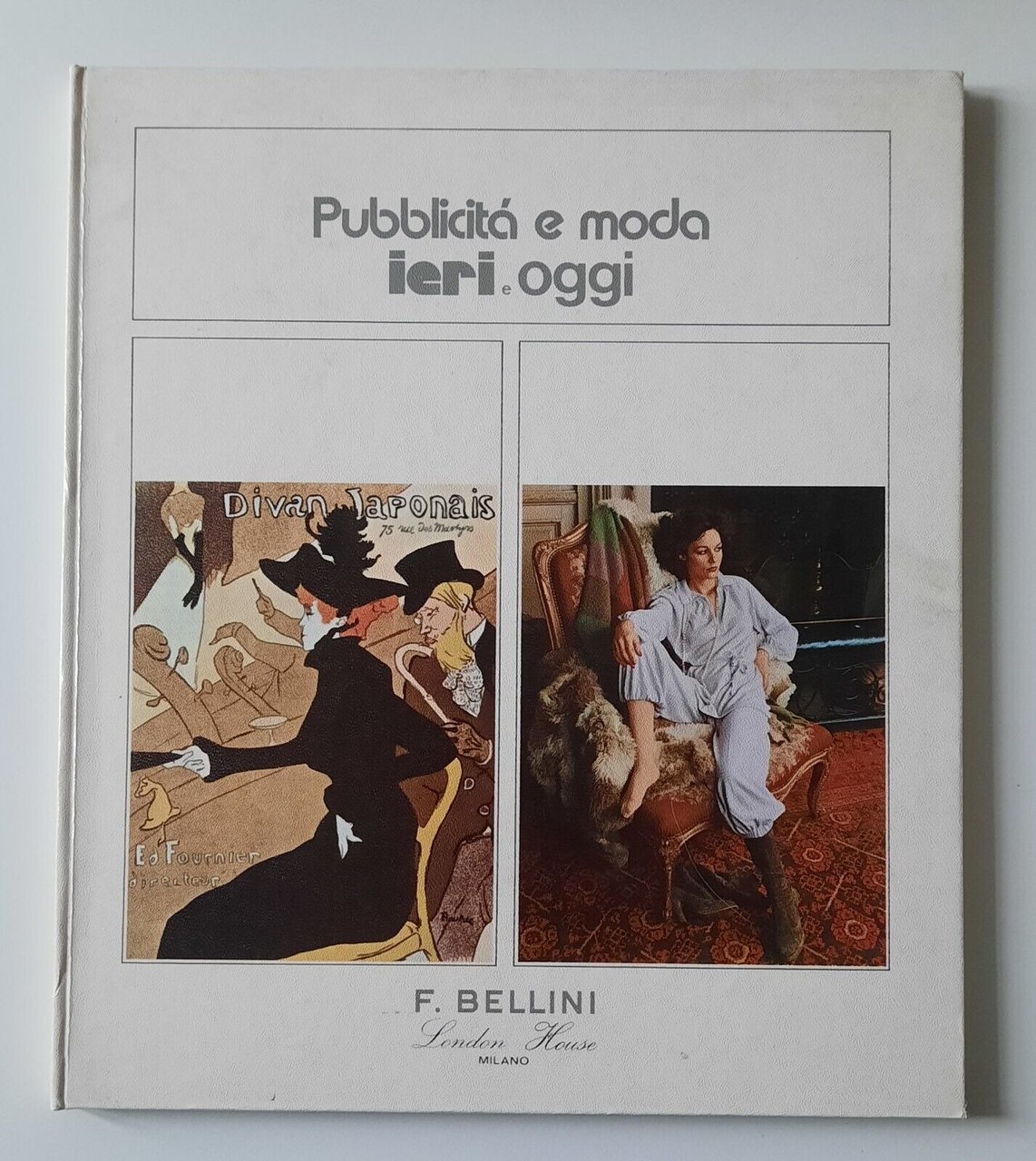 PUBBLICITA' E MODA IERI E OGGI F. BELLINI LONDRA HOUSE …