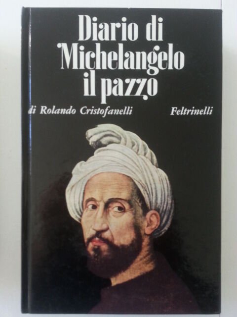 R. CRISTOFANELLI DIARIO DI MICHELANGELO IL PAZZO FELTRINELLI 1968 1° …