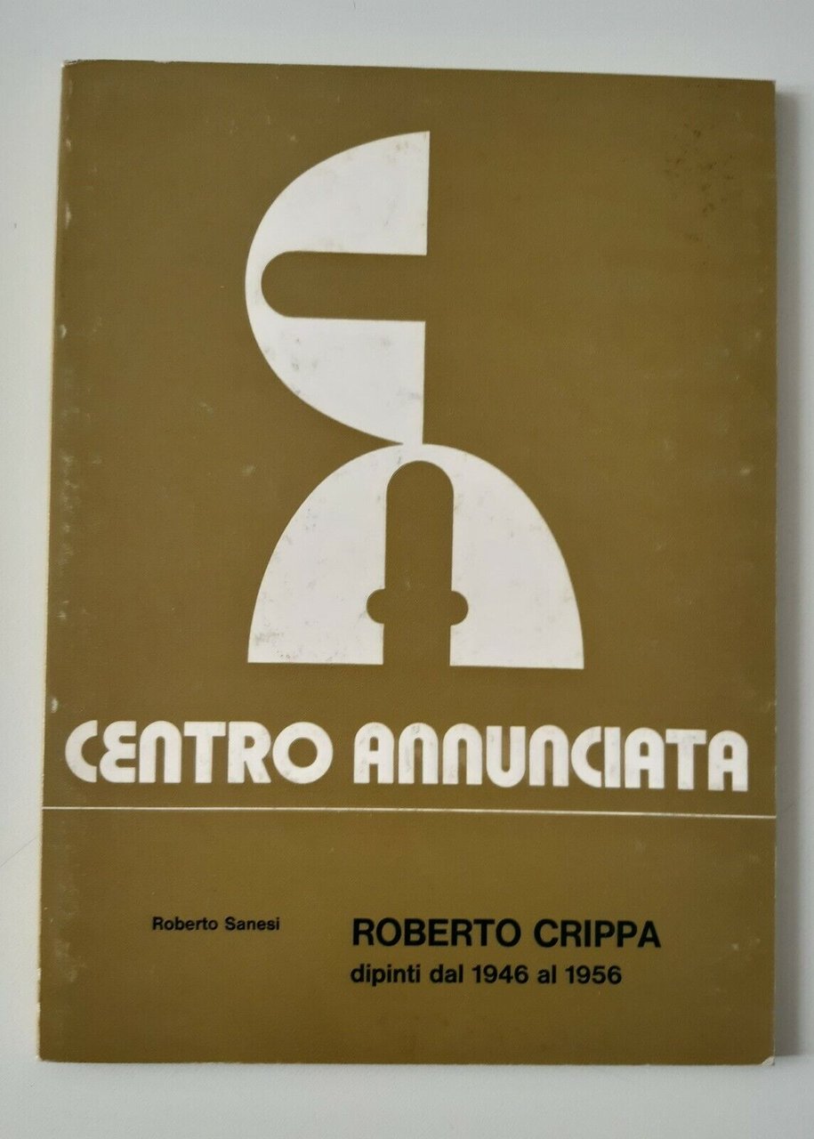 R. SANESI ROBERTO CRIPPA DIPINTI DAL 1946 AL 1956 CENTRO …