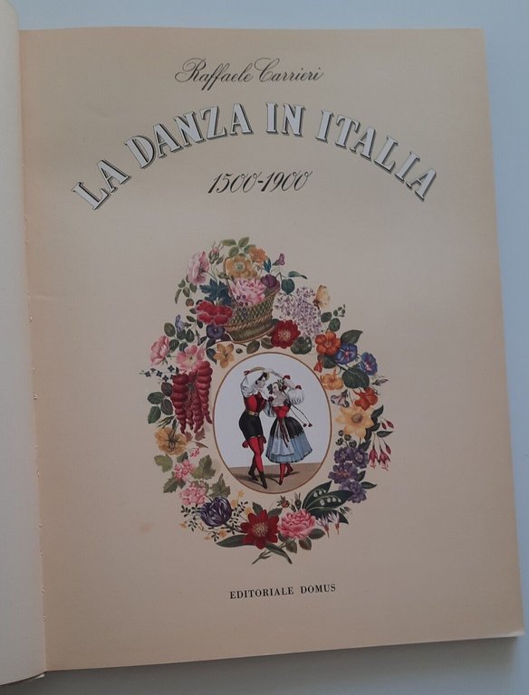 RAFFAELE CARRIERI LA DANZA IN ITALIA 1500-1900 EDITORIALE DOMUS 1955