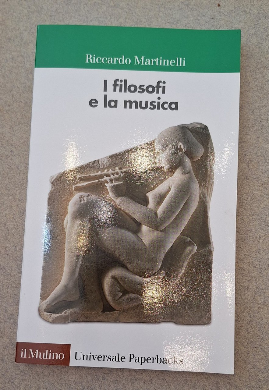 RICCARDO MARTINELLI I FILOSOFI E LA MUSICA IL MULINO 2012