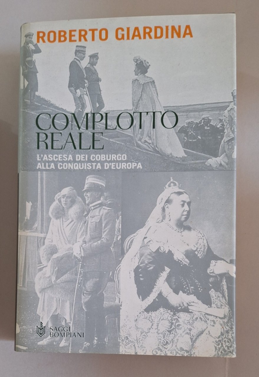 ROBERTO GIARDINA COMPLOTTO REALE L'ASCESA DEI COBURGO BOMPIANI 2001