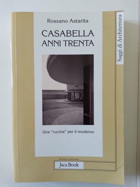 ROSSANO ASTARITA CASABELLA ANNI TRENTA JACA BOOK 2010 1° ED.