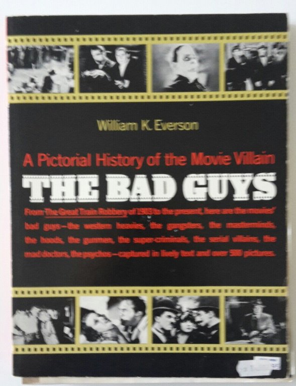 THE BAD GUYS A PICTORIAL HISTORY OF .. W.K. EVERSON …