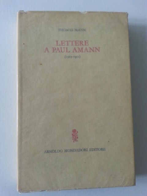 THOMAS MANN LETTERE A PAUL AMANN 1015-1952 MONDADORI 1967 1° …