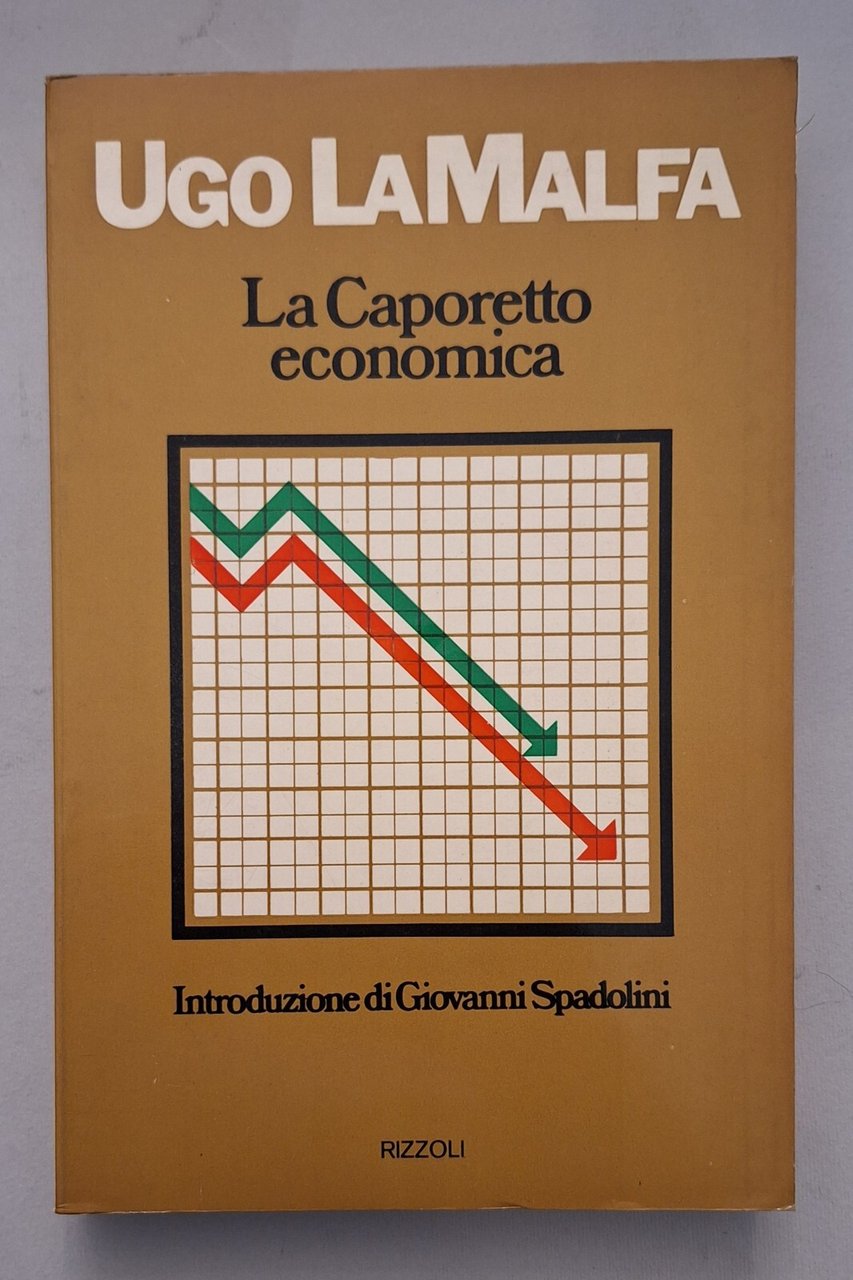UGO LA MALFA LA CAPORETTO ECONOMICA RIZZOLI 1974 AUTOGRAFATO