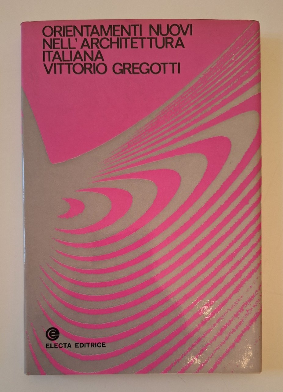VITTORIO GREGOTTI ORIENTAMENTI NUOVI DELL'ARCHITETTURA ITALIANA ELECTA 1969 | Immagine principale