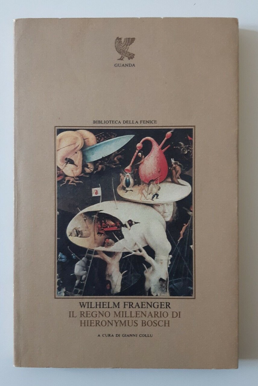 W. FRAENGER IL REGNO MILLENARIO DI HIERONYMUS BOSCH GUANDA 1983