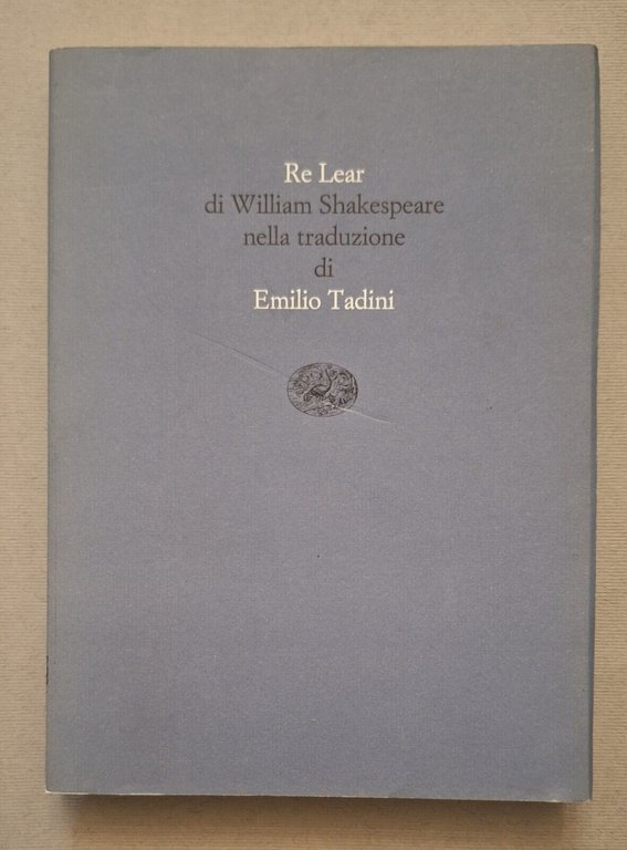 W. SHAKESPEARE RE LEAR TRAD. EMILIO TADINI EINAUDI 2000 AUTOGRAFATO