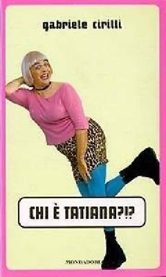 Chi è Tatiana? - Gabriele Cirilli - Mondadori