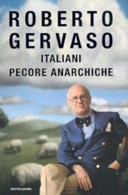 Italiani pecore anarchiche - Roberto Gervaso - Mondadori