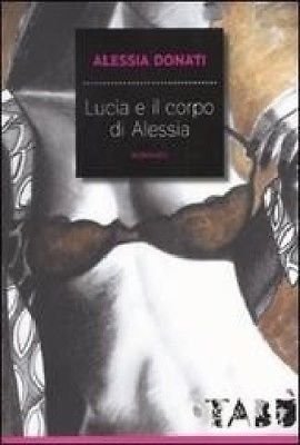 Lucia e il corpo di Alessia - Alessia Donati - …