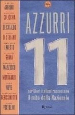 Azzurri 11 scrittori italiani raccontano il mito della Nazionale - …