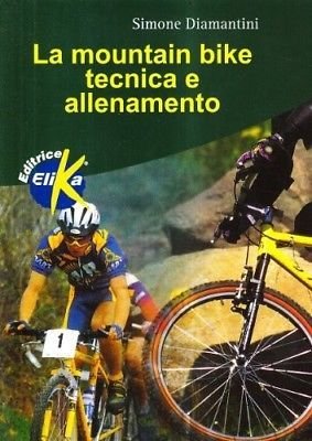 La mountain bike. Tecnica e allenamento - Simone Diamantini - …