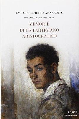 Memorie di un partigiano aristrocratico - Paolo Brichetto Arnaboldi - …