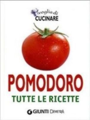 Voglia di cucinare pomodoro. Tutte le ricette - Giunti Demetra