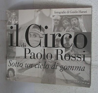 Il Circo di Paolo Rossi - Guido Harari - Baldini …