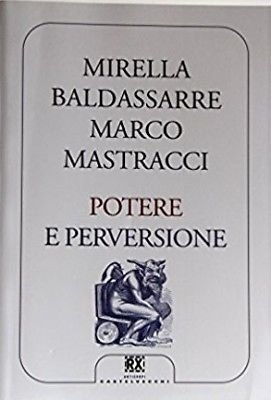 Potere e perversione - Mirella Baldassarre, Marco Mastracci - Castelvecchi