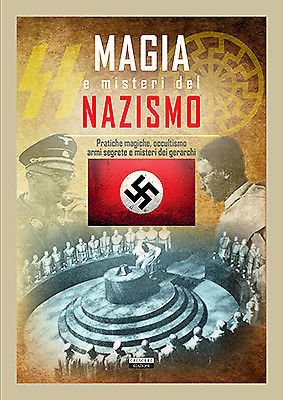 Magia e misteri del nazismo (Pratiche magiche, occultismo, armi segrete …