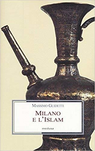 Milano e l'Islam - Massimo Guidetti - Medusa Edizioni