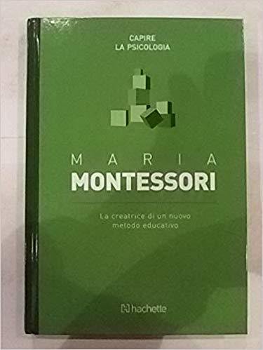 La creatrice di un nuovo metodo educativo - Maria Montessori …