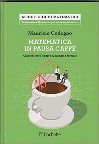 Matematica in pausa caffè - Maurizio Codogno - Hachette