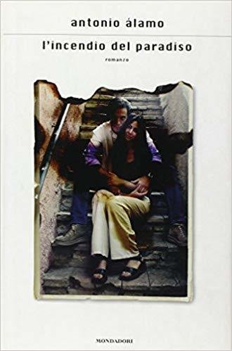 L'incendio del paradiso - Antonio Álamo - Mondadori