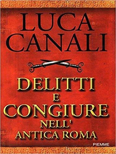Delitti e congiure nell'antica Roma - L. Canali - Piemme