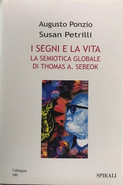 I segni e la vita - Augusto Ponzio, Susan Petrilli …