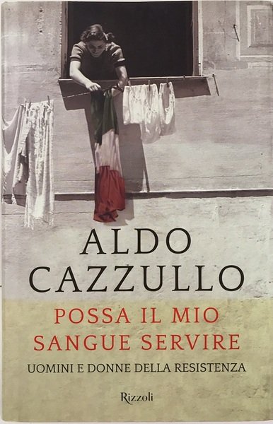 Possa il mio sangue servire - A. Cazzullo - Rizzoli