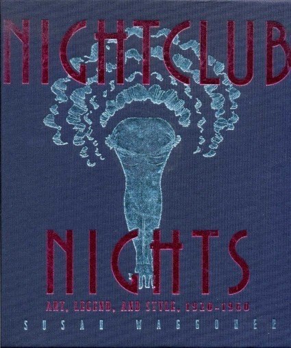 Nightclub Nights :Art, Legend and Style 1920 - 1960