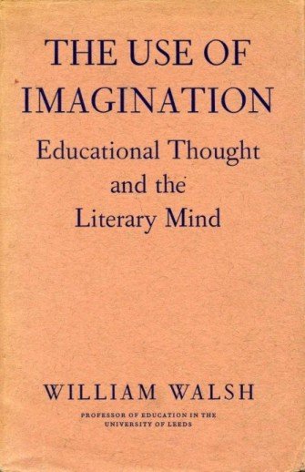 The Use of Imagination : Educational Thought and the Literary …
