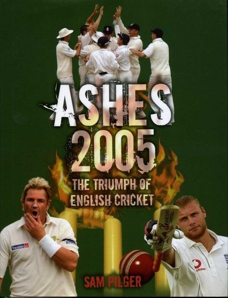 Ashes 2005 : The Triumph of English Cricket