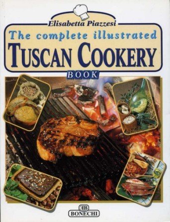 The Complete Illustrated Tuscan Cookery Book