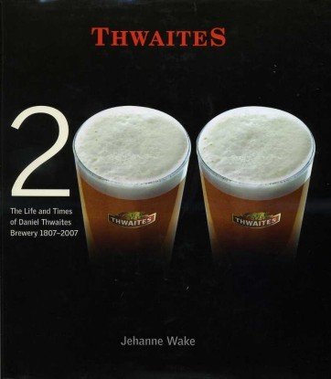 Thwaites : The Life and Times of Daniel Thwaites Brewery …