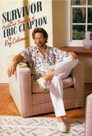 Survivor : The Authorised Biography of Eric Clapton