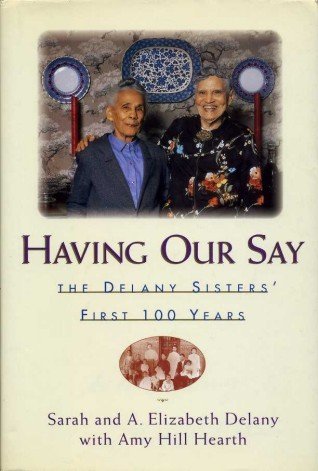 Having Our Say : The Delany Sisters' First 100 Years