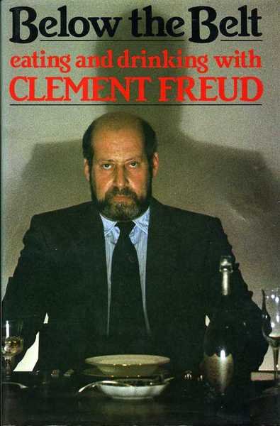 Below the Belt : Eating and Drinking with Clement Freud