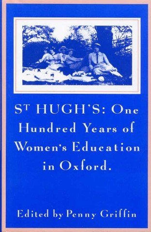 St Hugh's : One Hundred Years of Women's Education in …