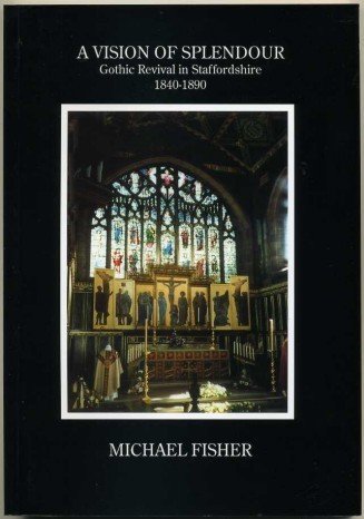 Vision of Splendour : Gothic Revival in Staffordshire, 1840-90