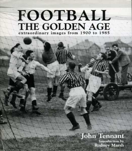 Football the Golden Age : Extraordinary Images from 1900 to …