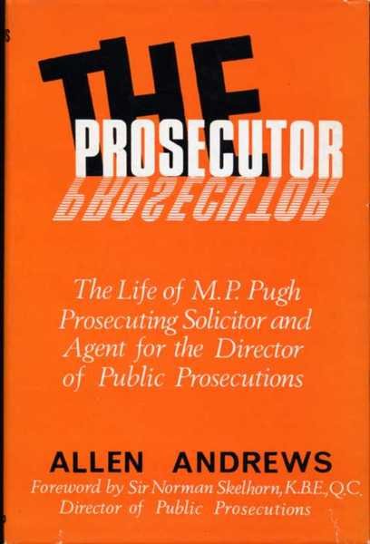 The Prosecutor : The Life of M.P. Pugh, Prosecuting Solicitor …