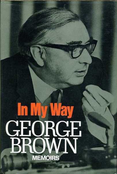 In My Way: The Political Memoirs of Lord George-Brown