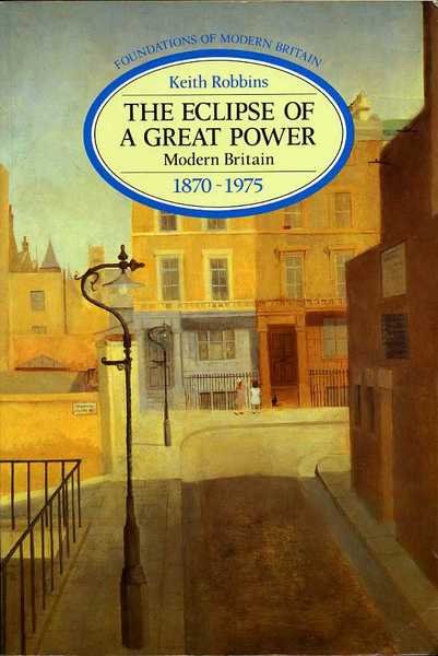 The Eclipse of a Great Power : Modern Britain 1870-1975